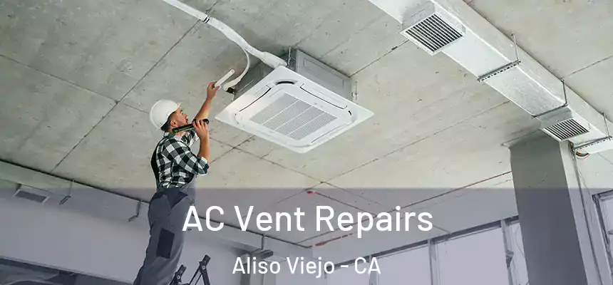 AC Vent Repairs Aliso Viejo - CA