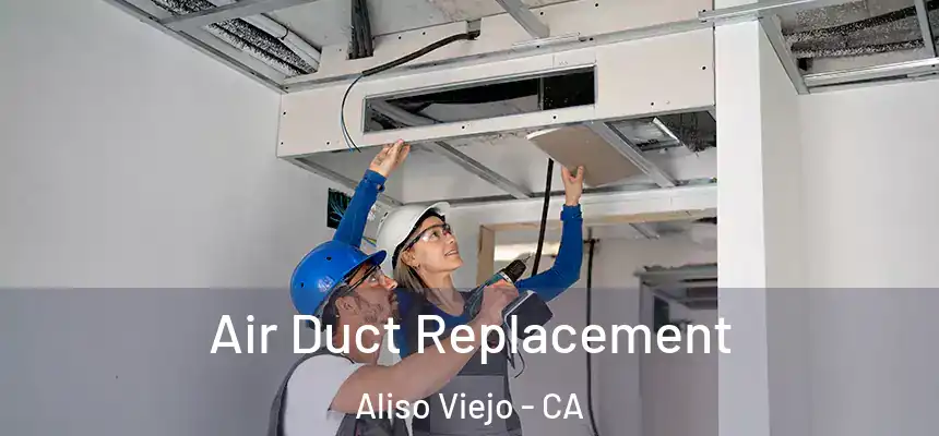  Air Duct Replacement Aliso Viejo - CA