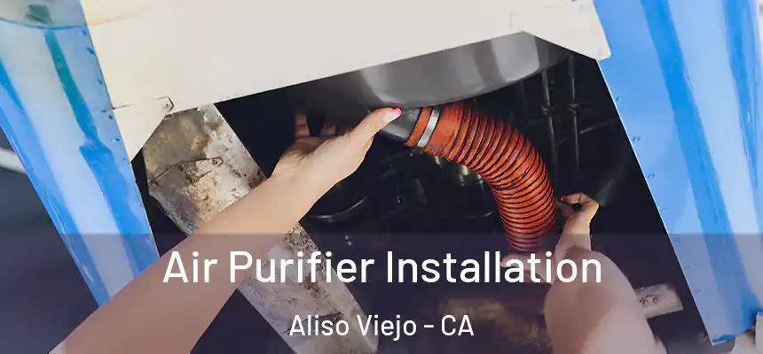  Air Purifier Installation Aliso Viejo - CA