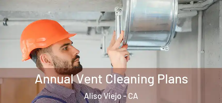  Annual Vent Cleaning Plans Aliso Viejo - CA