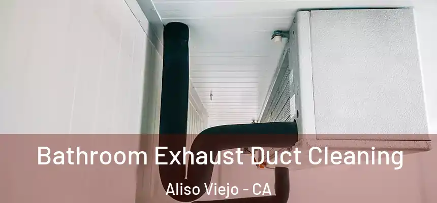  Bathroom Exhaust Duct Cleaning Aliso Viejo - CA