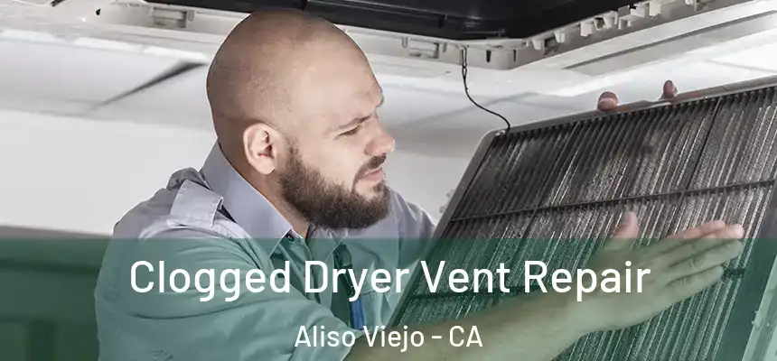  Clogged Dryer Vent Repair Aliso Viejo - CA
