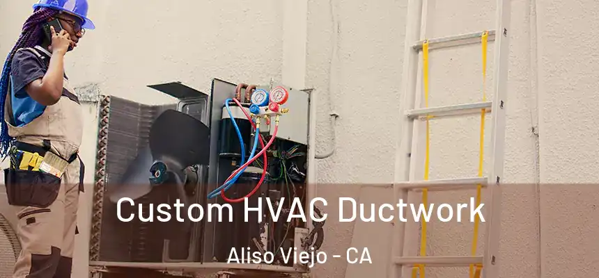  Custom HVAC Ductwork Aliso Viejo - CA