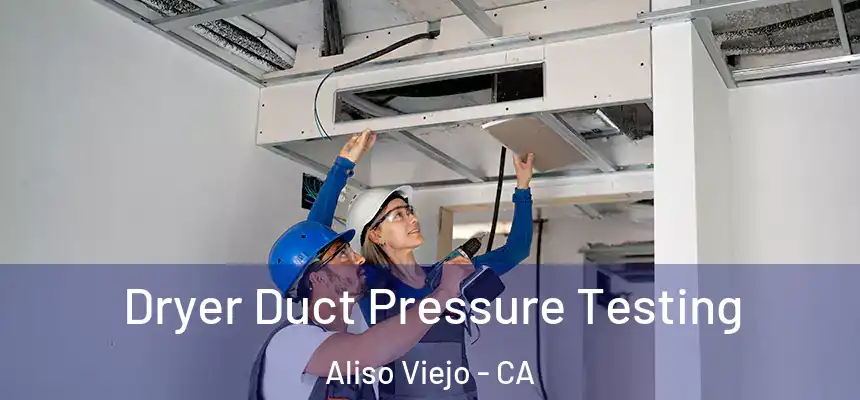  Dryer Duct Pressure Testing Aliso Viejo - CA