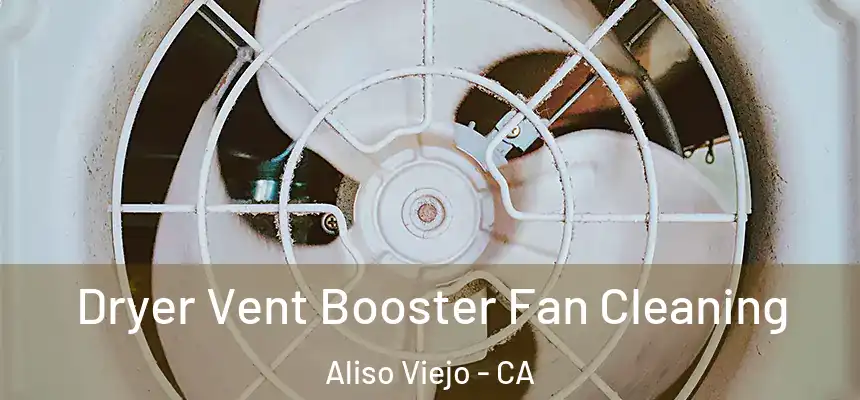  Dryer Vent Booster Fan Cleaning Aliso Viejo - CA