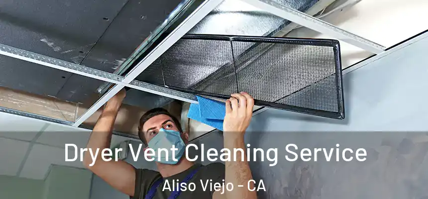 Dryer Vent Cleaning Service Aliso Viejo - CA