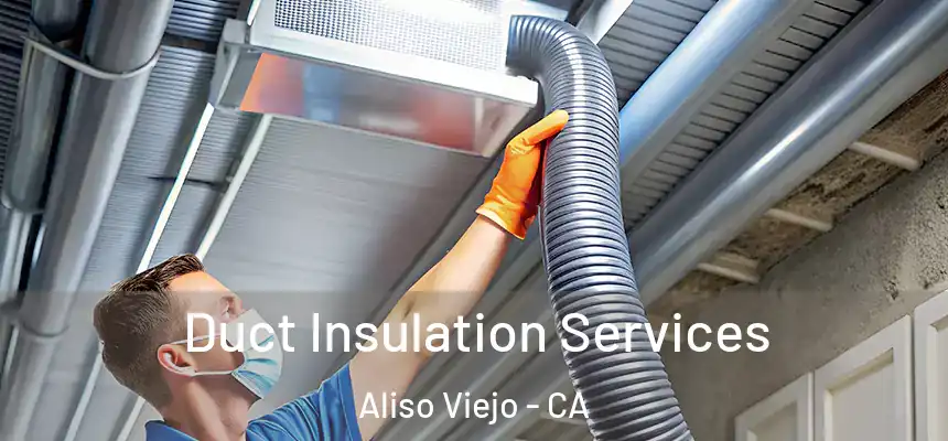 Duct Insulation Services Aliso Viejo - CA