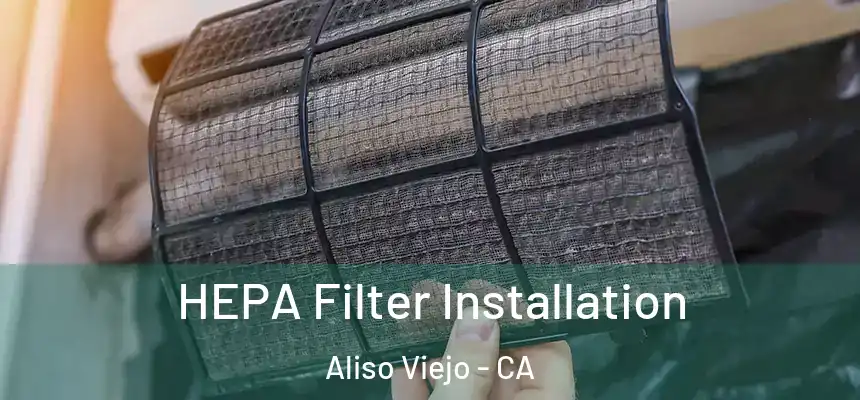  HEPA Filter Installation Aliso Viejo - CA