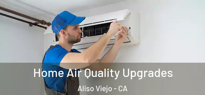  Home Air Quality Upgrades Aliso Viejo - CA