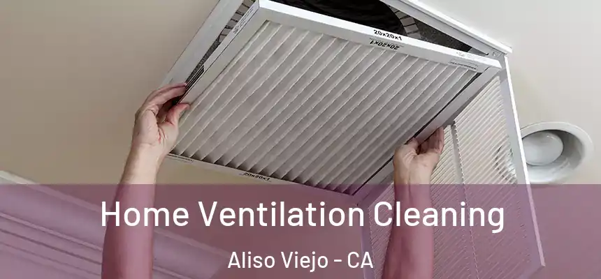  Home Ventilation Cleaning Aliso Viejo - CA