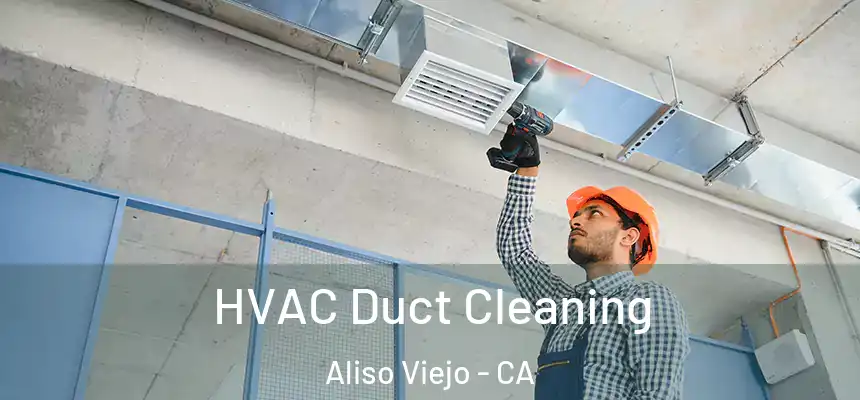  HVAC Duct Cleaning Aliso Viejo - CA