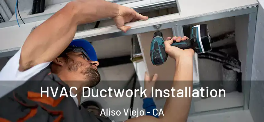  HVAC Ductwork Installation Aliso Viejo - CA