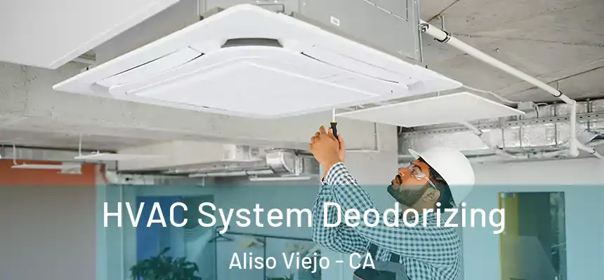 HVAC System Deodorizing Aliso Viejo - CA