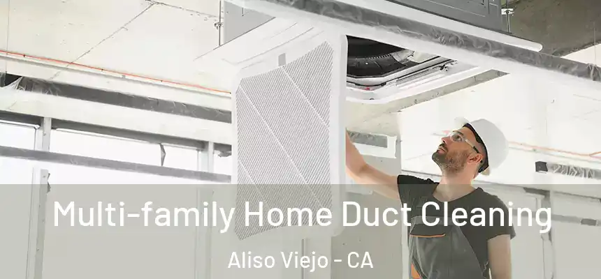 Multi-family Home Duct Cleaning Aliso Viejo - CA
