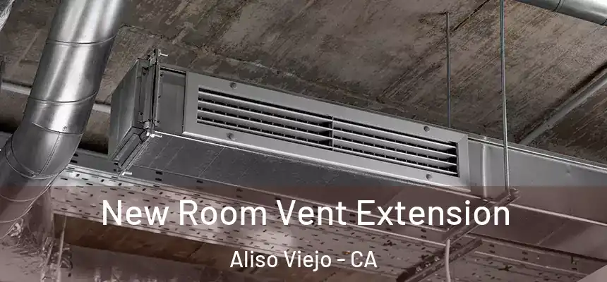  New Room Vent Extension Aliso Viejo - CA