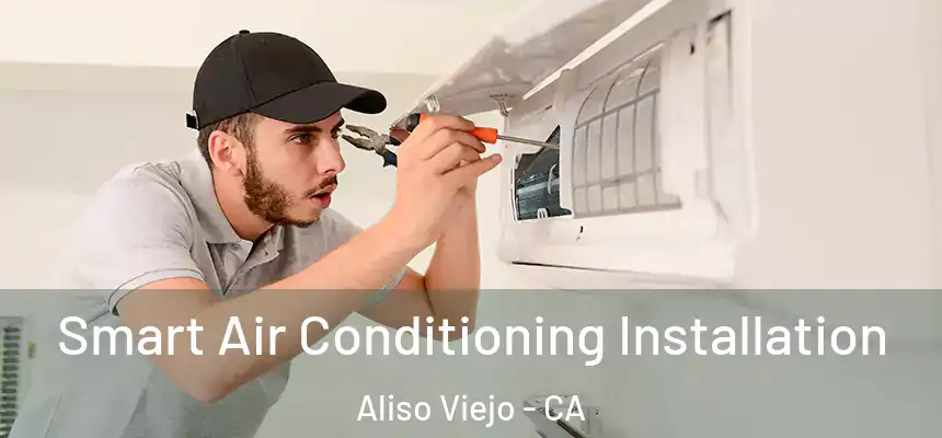  Smart Air Conditioning Installation Aliso Viejo - CA